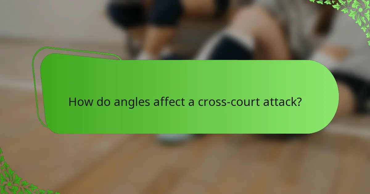 How do angles affect a cross-court attack?