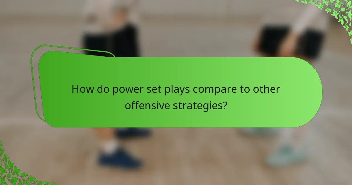How do power set plays compare to other offensive strategies?