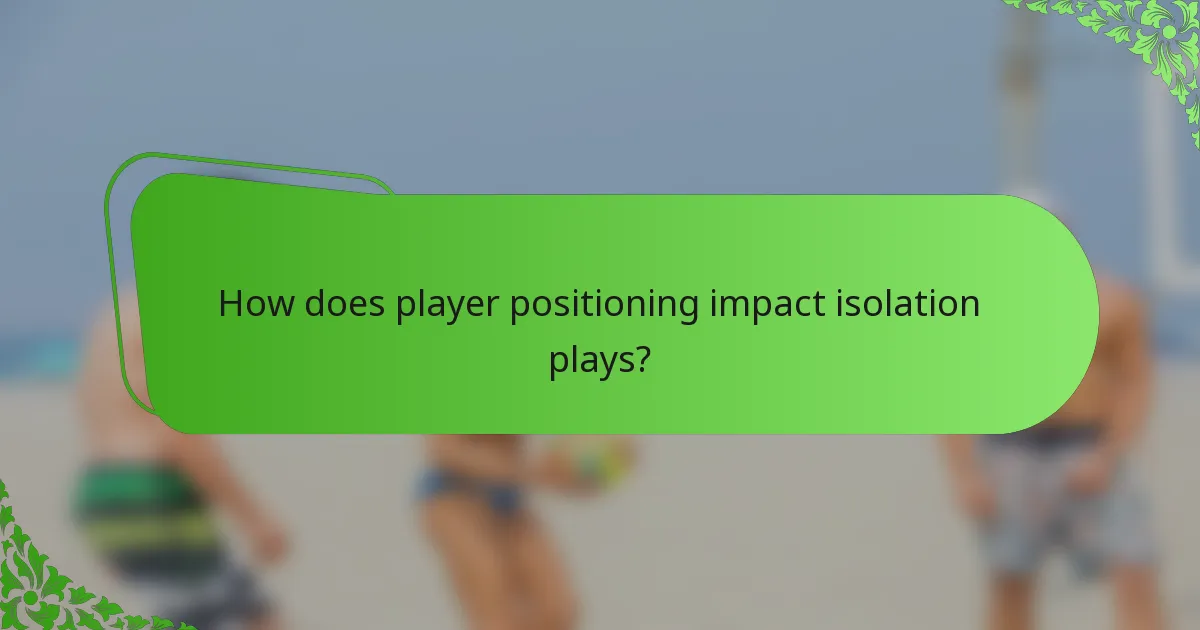 How does player positioning impact isolation plays?