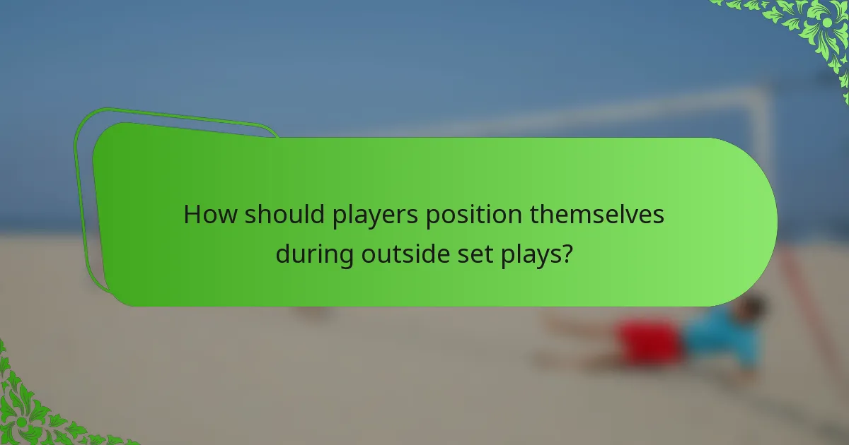 How should players position themselves during outside set plays?