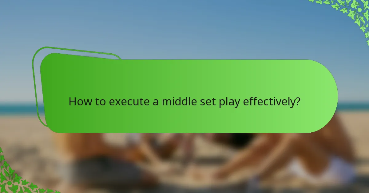 How to execute a middle set play effectively?