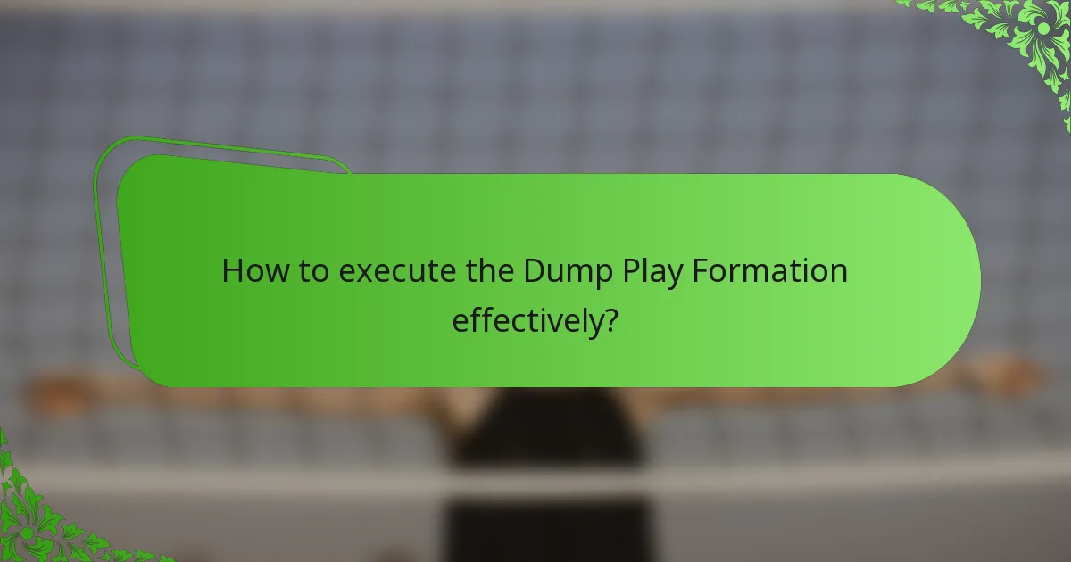 How to execute the Dump Play Formation effectively?