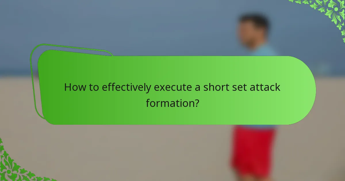 How to effectively execute a short set attack formation?