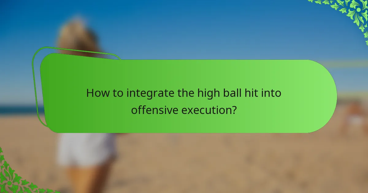 How to integrate the high ball hit into offensive execution?