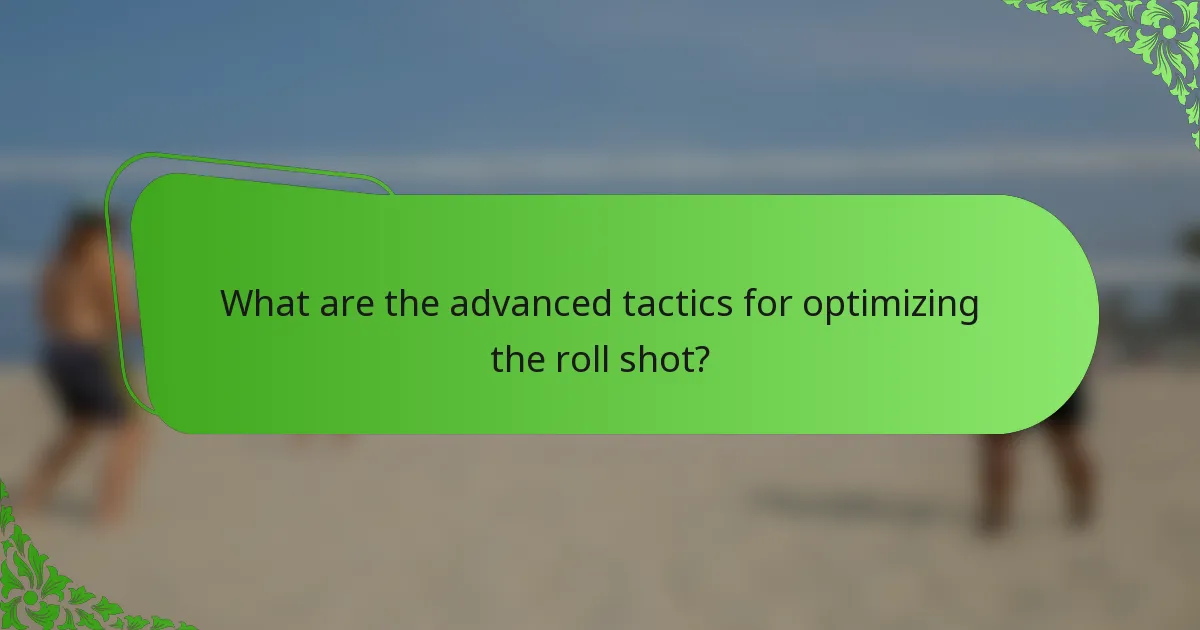 What are the advanced tactics for optimizing the roll shot?