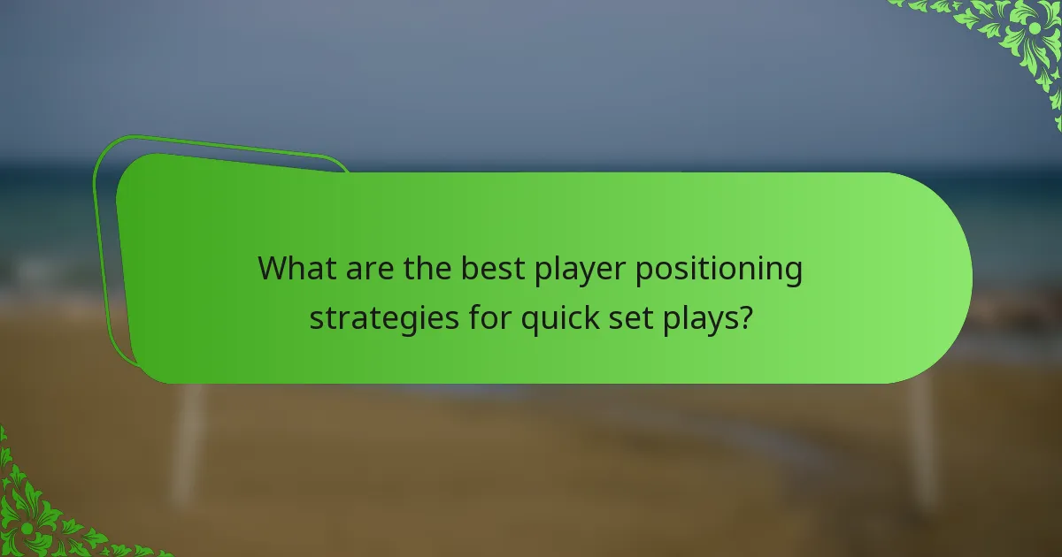 What are the best player positioning strategies for quick set plays?
