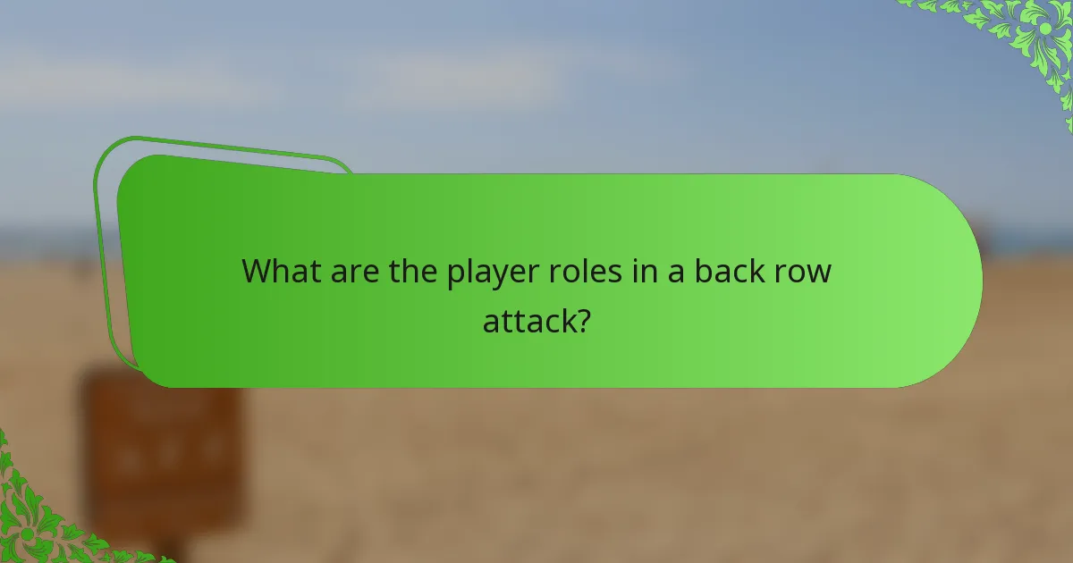 What are the player roles in a back row attack?