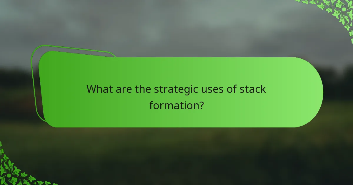 What are the strategic uses of stack formation?