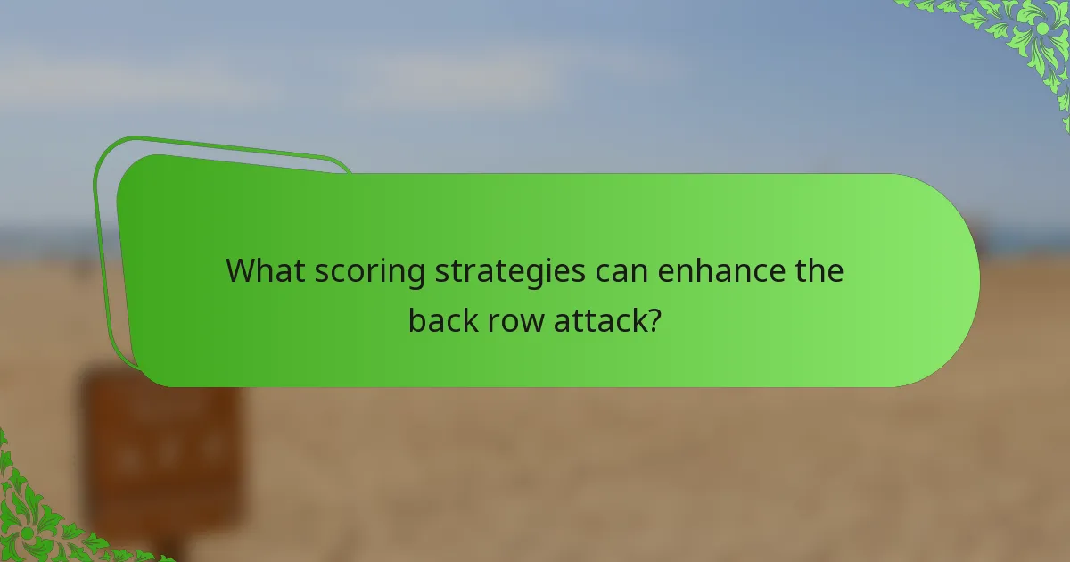 What scoring strategies can enhance the back row attack?