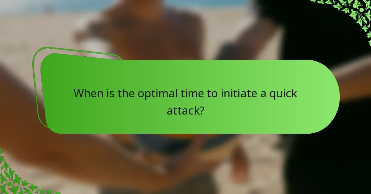 When is the optimal time to initiate a quick attack?