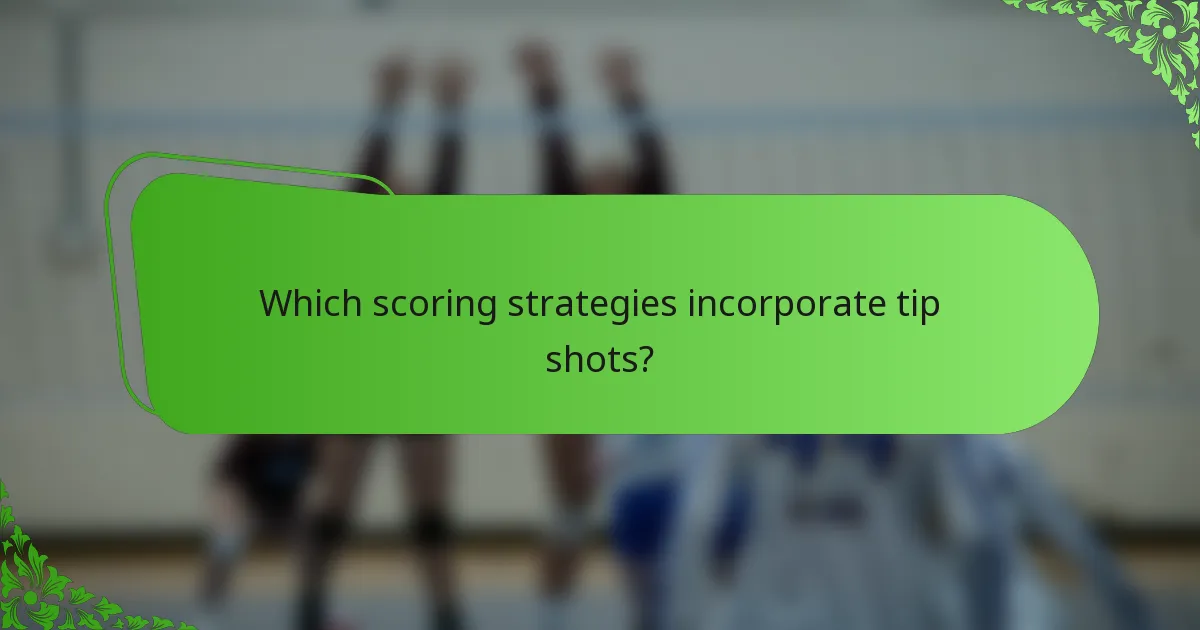 Which scoring strategies incorporate tip shots?